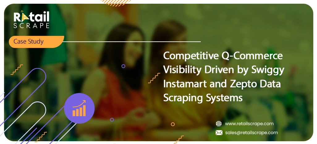Competitive Q-Commerce Visibility Driven by Swiggy Instamart and Zepto Data Scraping Systems