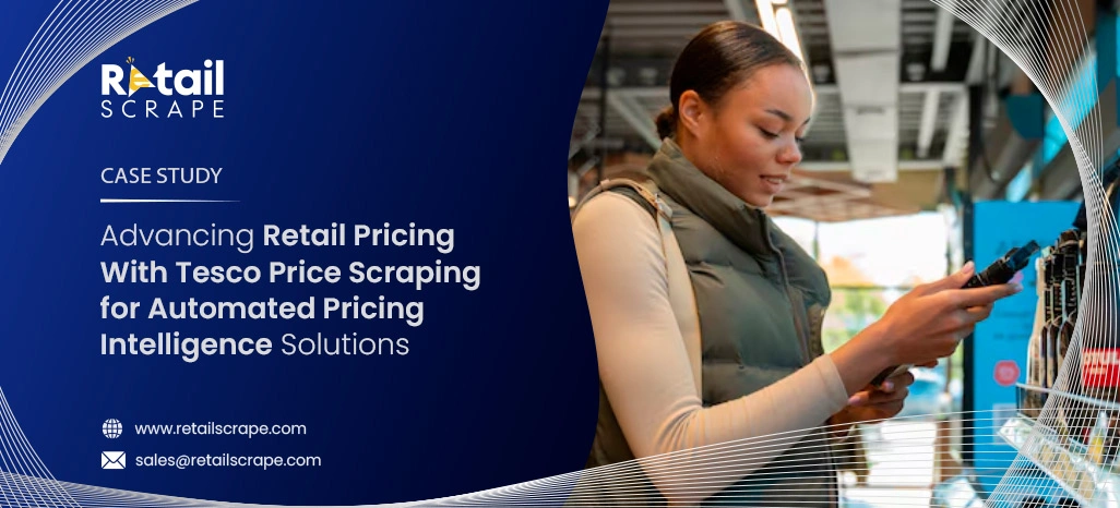 Advancing Retail Pricing With Tesco Price Scraping for Automated Pricing Intelligence Solutions